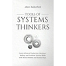 Tools of Systems Thinkers: Learn Advanced Deduction, Decision-Making, and Problem-Solving Skills with Mental Models and System Maps.