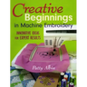 Creative Beginnings in Machine Embroider: Innovative Ideas for Expert Results