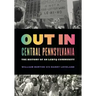 Out in Central Pennsylvania: The History of an LGBTQ Community