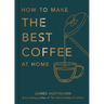 How to Make the Best Coffee at Home