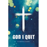 God I Quit