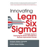 Innovating Lean Six Sigma: A Strategic Guide to Deploying the World's Most Effective Business Improvement Process