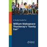 A Study Guide for William Makepeace Thackeray's "Vanity Fair"