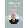 Depending on God: My Brief Autobiography and Testimony