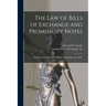 The Law of Bills of Exchange and Promissory Notes [microform]: Being an Annotation of "The Bills of Exchange Act, 1890"