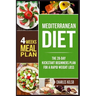 Mediterranean Diet: The 28-Day Kickstart Beginners Plan for a Rapid Weight Loss (4 Weeks Meal Plan)