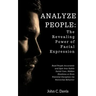 Analyze People: The Revealing Power of Facial Expressions: How to Read People Accurately and Spot Any Subtle Social Cues, Repressed Em