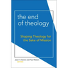 The End of Theology: Shaping Theology for the Sake of Mission