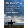 The Hero's Trail: Myth and Art in the American Western, 1903-1953