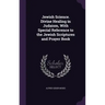Jewish Science. Divine Healing in Judaism, with Special Reference to the Jewish Scriptures and Prayer Book
