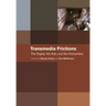 Transmedia Frictions: The Digital, the Arts, and the Humanities
