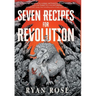 Seven Recipes for Revolution