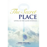 The Secret Place: Living in the Glory Everyday