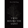 I Was Before the Saint