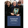 Armenia and Azerbaijan: Anatomy of a Rivalry
