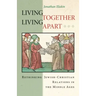 Living Together, Living Apart: Rethinking Jewish-Christian Relations in the Middle Ages