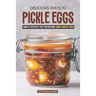 Delicious Ways to Pickle Eggs: Simple Recipes for Preserving Hard-Boiled Eggs