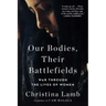 Our Bodies, Their Battlefields: War Through the Lives of Women