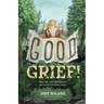 Good Grief! Hope, Help and a Little Humor for your Journey from Wife to Widow