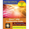 Cisco VPN Configuration Guide: Step-By-Step Configuration of Cisco VPNs for ASA and Routers