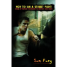How to Win a Street Fight: Unarmed Self Defense and Street Fighting Tactics