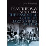 Play the Way You Feel: The Essential Guide to Jazz Stories on Film