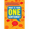 What Is Your One Sentence?: How to Be Heard in the Age of Short Attention Spans
