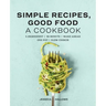 Simple Recipes, Good Food: A Cookbook