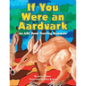 If You Were an Aardvark: An Abc Book Starring Mammals