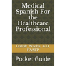 Medical Spanish For the Healthcare Professional: Pocket Guide