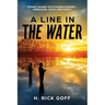 A Line in the Water by H. Rick Goff