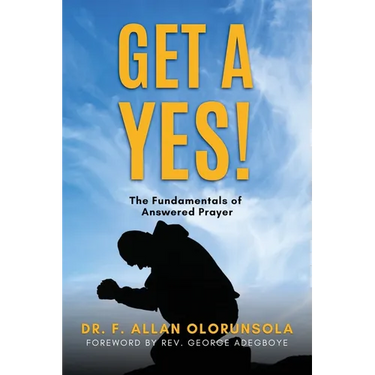 Get A Yes!: The fundamentals of answered prayer