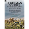A German Soldier in South West Africa: Recollections of the Herero Campaign 1903-1904-Peter Moor's Journey to South West Africa by Gustav Frenssen, Wi