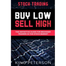 Stock Trading: BUY LOW SELL HIGH: The Definitive Guide For Beginner Traders In The Stock Market