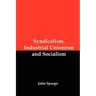 Syndicalism, Industrial Unionism and Socialism