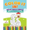 Color It In! Basic Skills Drills - Activity Book for Kids Ages 4-5