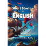Short Stories in English: for intermediate learners (B1-B2)