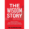 The Wisdom Story: How to Create a High-Performing Company Culture and Transform Results
