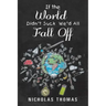 If the World Didn'T Suck We'D All Fall Off