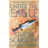 Under the Eagle: A Tale of Military Adventure and Reckless Heroism with the Roman Legions
