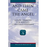 And Then Came the Angel: Gospel Sermons for Advent/Christmas/Epiphany (Cycle A)