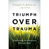 Triumph Over Trauma: Find Healing and Wholeness from Past Pain