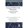 Young Children Visit Museums: Cultural and Creative Perspectives