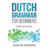 Dutch Grammar for Beginners: With exercises