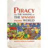 Piracy and the Making of the Spanish Pacific World