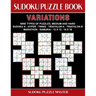 Sudoku Puzzle Book Variations: Nine Different Challenging Sudoku Styles For Advanced Players