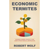 Economic Termites: Protect Your Assets from Financial Destruction