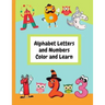 Alphabet Letters and Numbers Color and Learn: Alphabet Letters and Counting For Kids - Color & Learn Activity Book - 8.5" x 11"