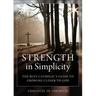 Strength in Simplicity: The Busy Catholic's Guide to Growing Closer to God