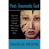Post-Traumatic God: How the Church Cares for People Who Have Been to Hell and Back